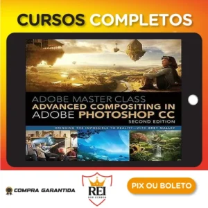 Adobe Master Class Advanced Compositing in Adobe Photoshop CC Bringing the Impossible to Reality, 2nd - Bret Malley [INGLÊS]