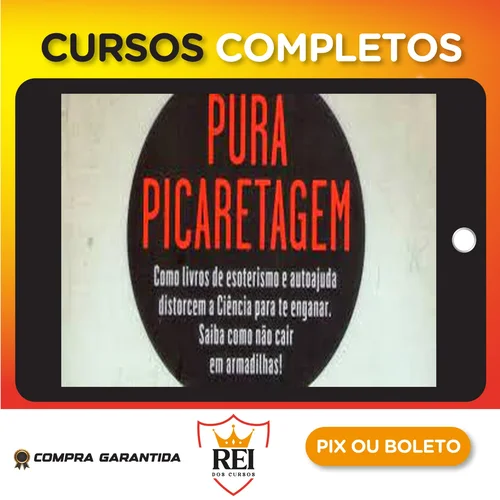 Pura Picaretagem: Como Livros de Esoterismo e Autoajuda Distorcem a Ciência para te Enganar - Daniel Bezerra e Carlos Orsi