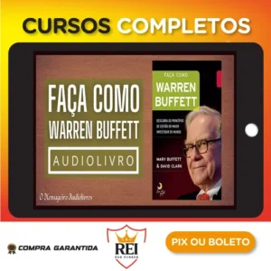 Faça Como Warren Buffet: Descubra Os Princípios de Gestão do Maior Investidor do Mundo - Mary Buffett